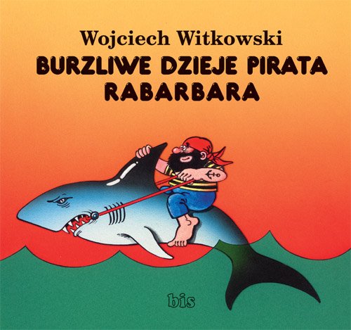 Wojciech Witkowski: Burzliwe dzieje pirata Rabarbara